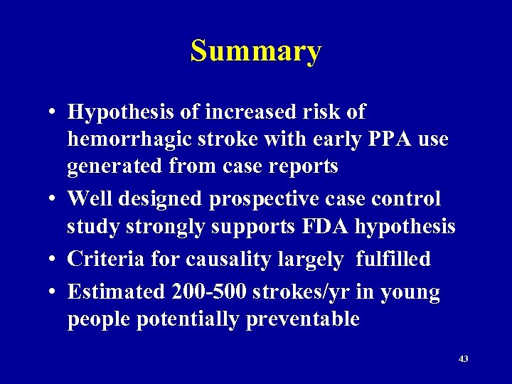 Summary • Hypothesis of increased risk of hemorrhagic stroke with early PPA use generated