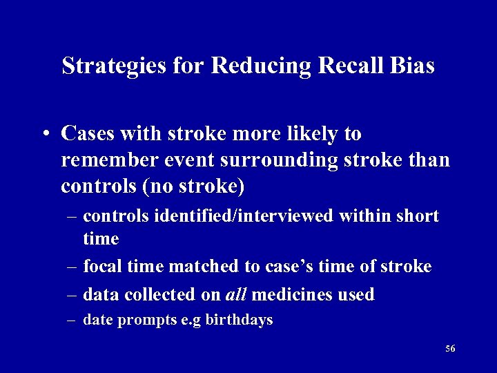 Strategies for Reducing Recall Bias • Cases with stroke more likely to remember event