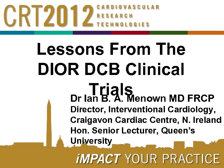 Lessons From The DIOR DCB Clinical Trials Dr Ian B. A. Menown MD FRCP