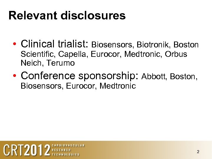 Relevant disclosures • Clinical trialist: Biosensors, Biotronik, Boston Scientific, Capella, Eurocor, Medtronic, Orbus Neich,