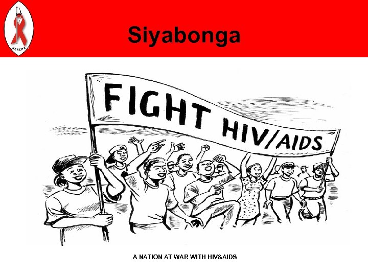 Siyabonga A NATION AT WAR WITH HIV&AIDS 