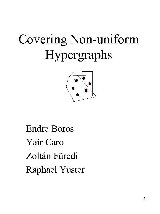 Covering Non-uniform Hypergraphs Endre Boros Yair Caro Zoltán Füredi Raphael Yuster 1 