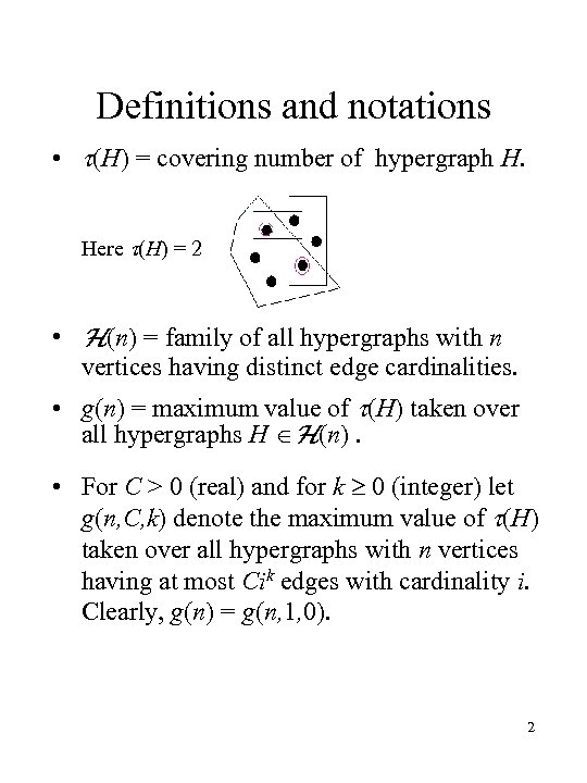 Definitions and notations • (H) = covering number of hypergraph H. Here (H) =