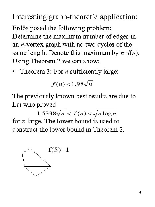 Interesting graph-theoretic application: Erdös posed the following problem: Determine the maximum number of edges