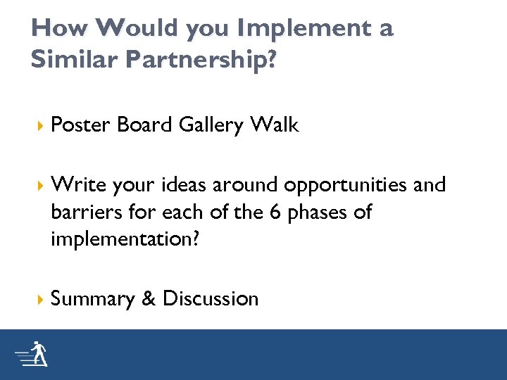 How Would you Implement a Similar Partnership? Poster Board Gallery Walk Write your ideas