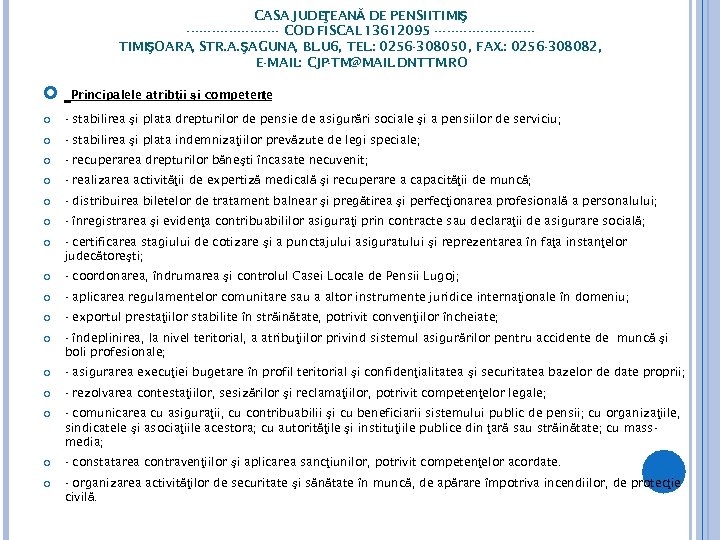 CASA JUDE ŢEANĂ DE PENSII TIMIŞ ----------- COD FISCAL 13612095 ------------TIMIŞOARA, STR. A. ŞAGUNA,