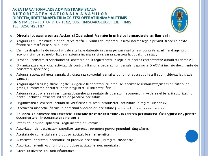 AGENTIANATIONALADE ADMINISTRARE FISCALA AUTORITATEA NATIONALA A VAMILOR DIRECTIAJUDETEANAPENTRUACCIZE SI OPERATIUNIVAMALETIMIS DN 6 KM 551+750,