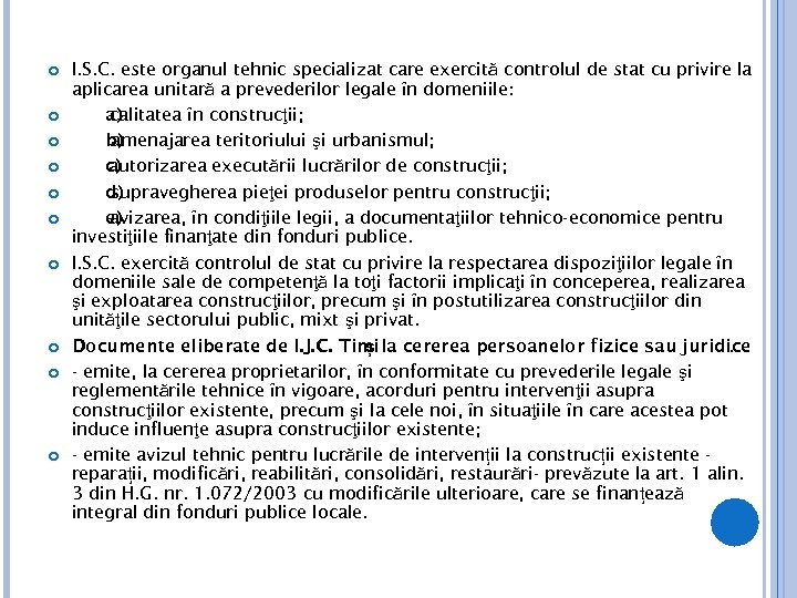  I. S. C. este organul tehnic specializat care exercită controlul de stat cu