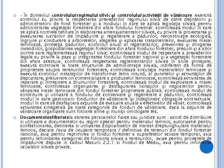  - În domeniul controlului regimului silvic şi controlului activit ăţii de vânătoare: exercită