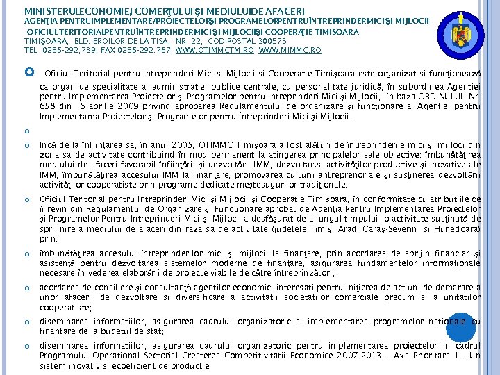 MINISTERULECONOMIEI COMER , ŢULUI ŞI MEDIULUIDE AFACERI AGENŢIA PENTRUIMPLEMENTAREA PROIECTELOR PROGRAMELOR ŞI PENTRUÎNTREPRINDERI MICI