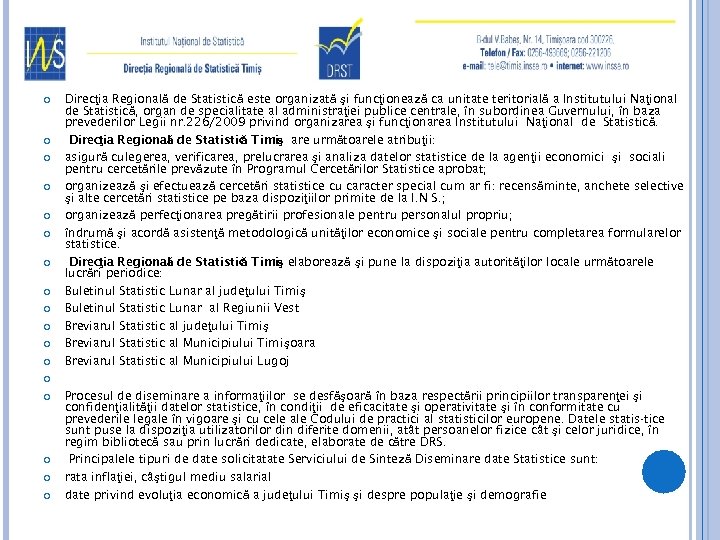 Direcţia Regională de Statistică este organizată şi funcţionează ca unitate teritorială a Institutului