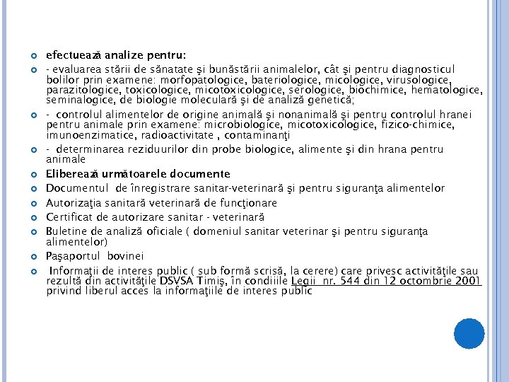  efectueaz analize pentru: ă - evaluarea stării de sănatate şi bunăstării animalelor, cât