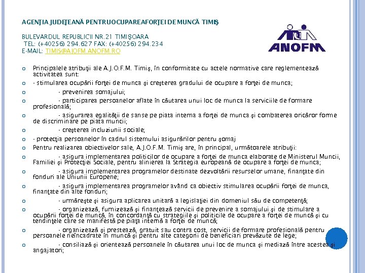 AGENŢIA JUDE ŢEANĂ PENTRUOCUPAREAFORŢEI DE MUNCĂ TIMIŞ BULEVARDUL REPUBLICII NR. 21 TIMIŞOARA TEL: (+40256)