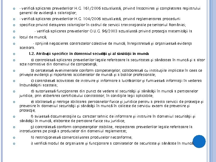  - verifică aplicarea prevederilor H. G. 161/2006 actualizată, privind întocmirea şi completarea registrului
