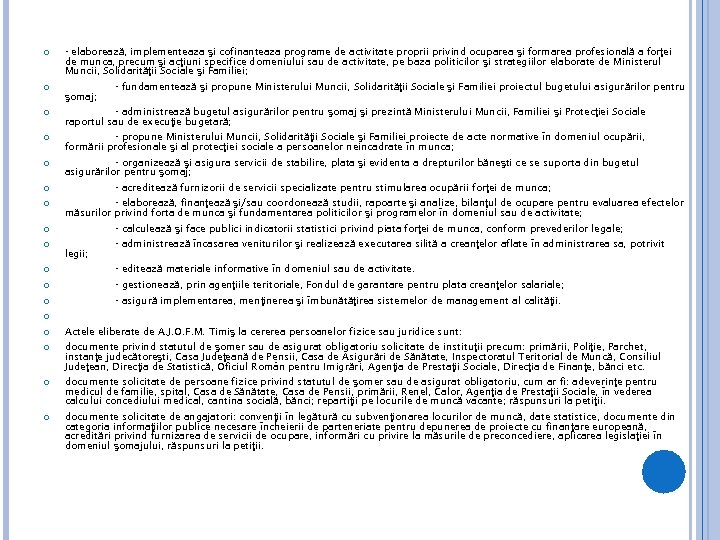  - elaborează, implementeaza şi cofinanteaza programe de activitate proprii privind ocuparea şi formarea
