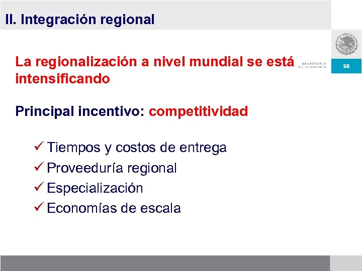 II. Integración regional La regionalización a nivel mundial se está intensificando Principal incentivo: competitividad