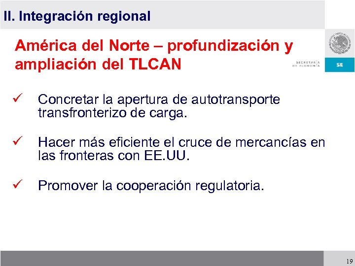 II. Integración regional América del Norte – profundización y ampliación del TLCAN ü Concretar
