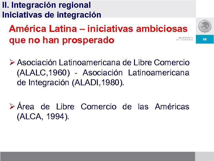 II. Integración regional Iniciativas de integración América Latina – iniciativas ambiciosas que no han