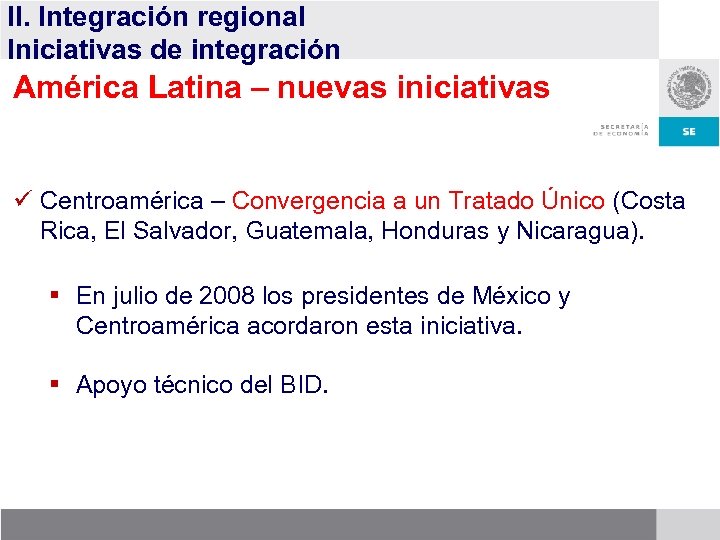 II. Integración regional Iniciativas de integración América Latina – nuevas iniciativas ü Centroamérica –
