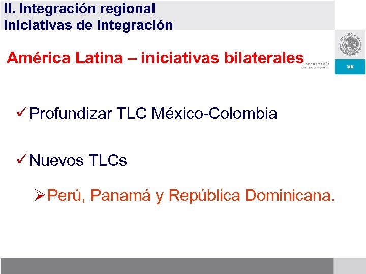 II. Integración regional Iniciativas de integración América Latina – iniciativas bilaterales ü Profundizar TLC