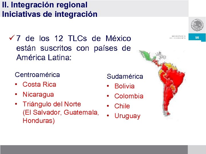 II. Integración regional Iniciativas de integración ü 7 de los 12 TLCs de México