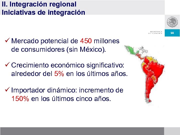 II. Integración regional Iniciativas de integración ü Mercado potencial de 450 millones de consumidores