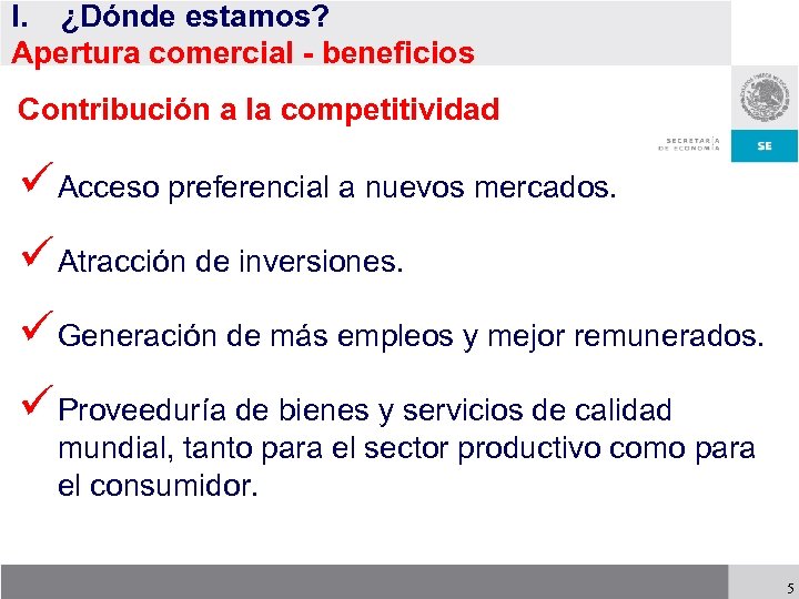 I. ¿Dónde estamos? Apertura comercial - beneficios Contribución a la competitividad ü Acceso preferencial