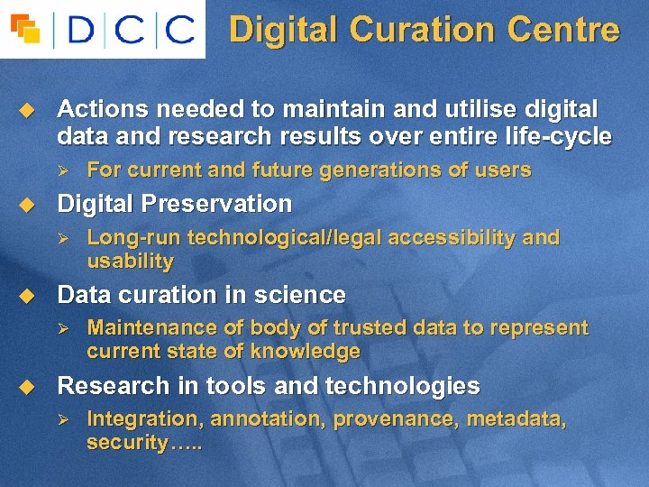 Digital Curation Centre u Actions needed to maintain and utilise digital data and research