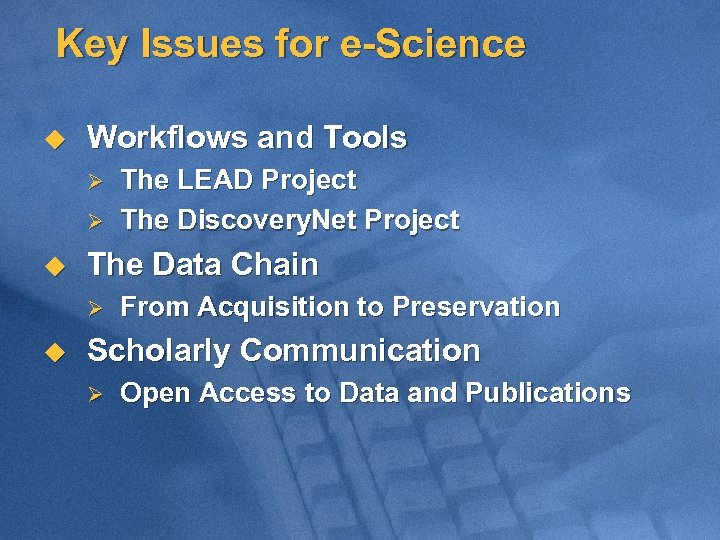Key Issues for e-Science u Workflows and Tools Ø Ø u The Data Chain