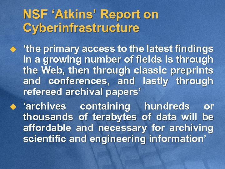 NSF ‘Atkins’ Report on Cyberinfrastructure u u ‘the primary access to the latest findings