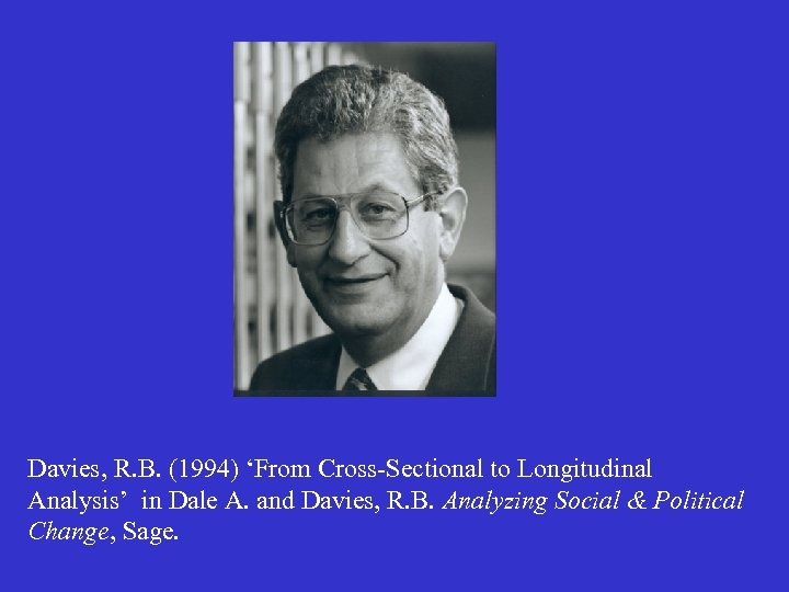 Davies, R. B. (1994) ‘From Cross-Sectional to Longitudinal Analysis’ in Dale A. and Davies,