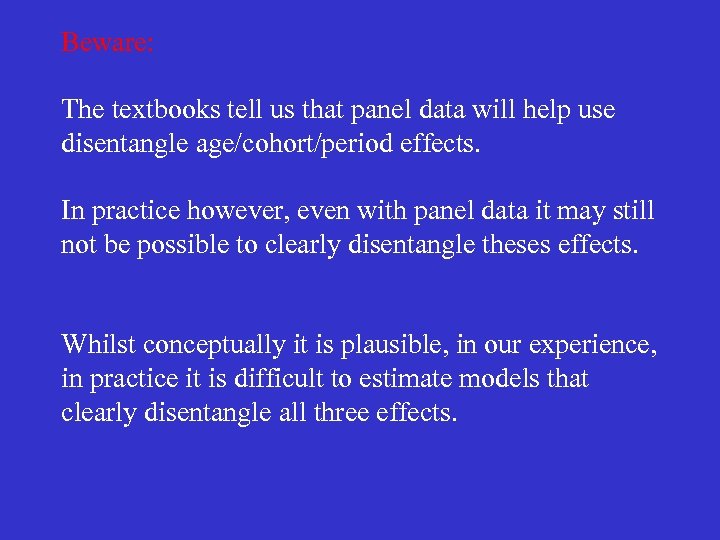 Beware: The textbooks tell us that panel data will help use disentangle age/cohort/period effects.