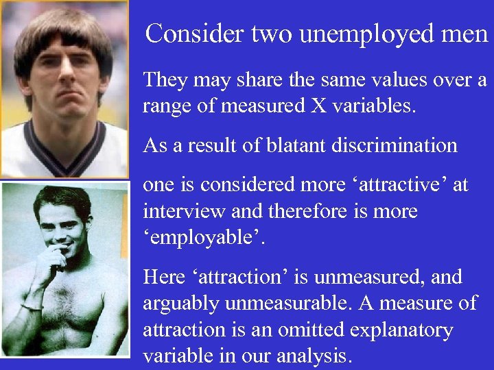 Consider two unemployed men They may share the same values over a range of