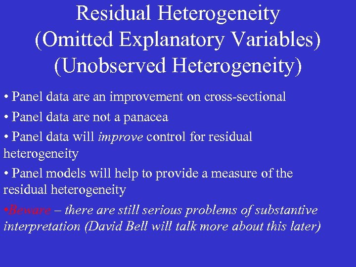 Residual Heterogeneity (Omitted Explanatory Variables) (Unobserved Heterogeneity) • Panel data are an improvement on