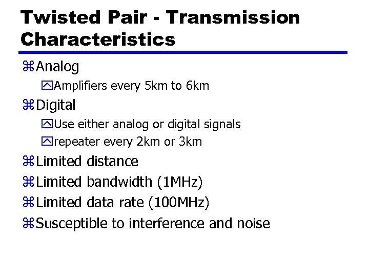 Twisted Pair - Transmission Characteristics z Analog y. Amplifiers every 5 km to 6