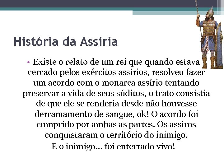 História da Assíria • Existe o relato de um rei que quando estava cercado