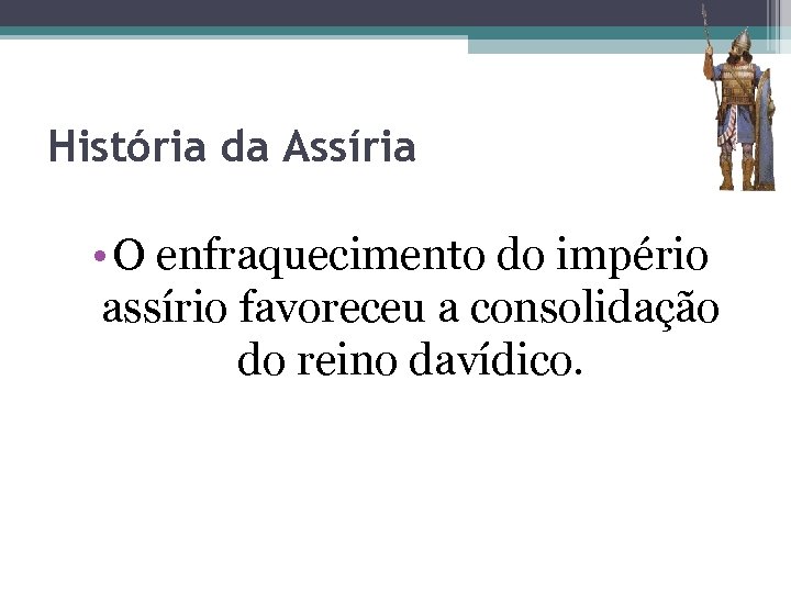 História da Assíria • O enfraquecimento do império assírio favoreceu a consolidação do reino