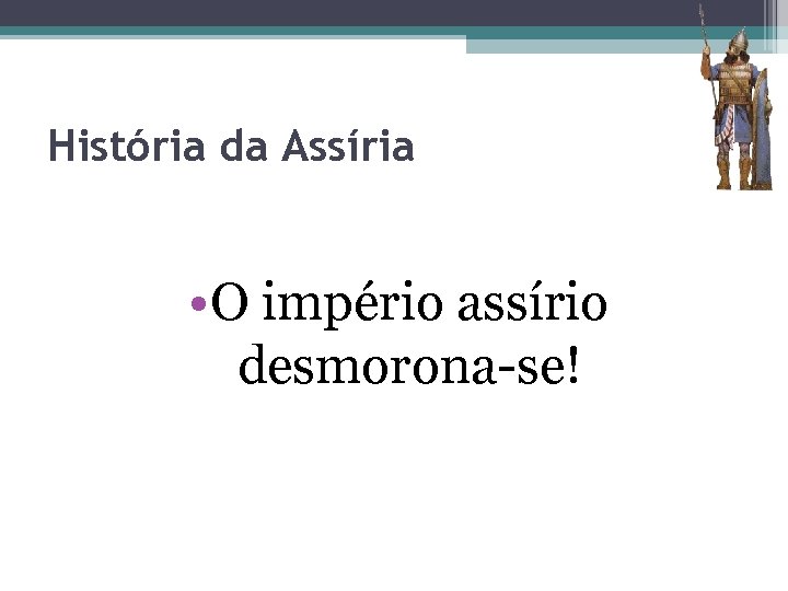 História da Assíria • O império assírio desmorona-se! 