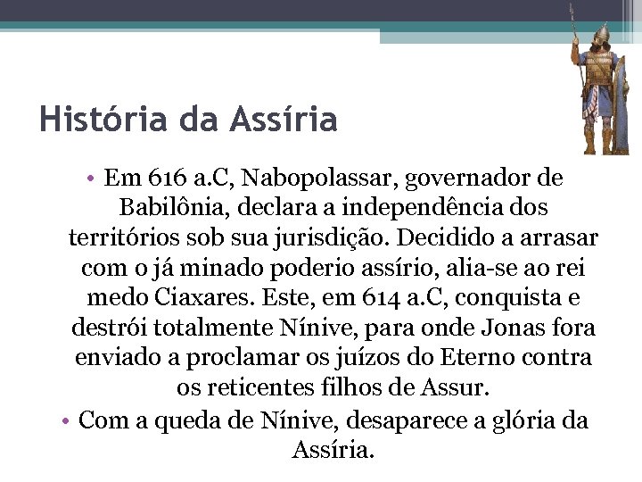 História da Assíria • Em 616 a. C, Nabopolassar, governador de Babilônia, declara a