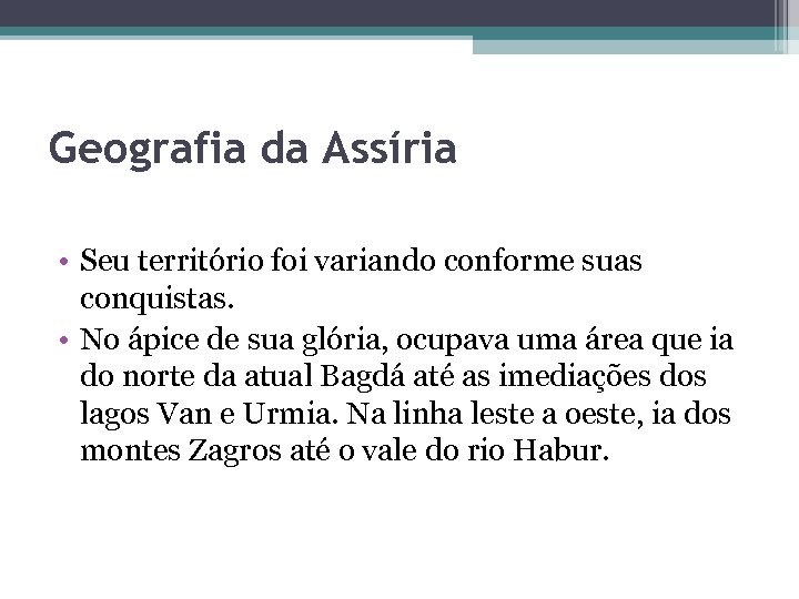 Geografia da Assíria • Seu território foi variando conforme suas conquistas. • No ápice