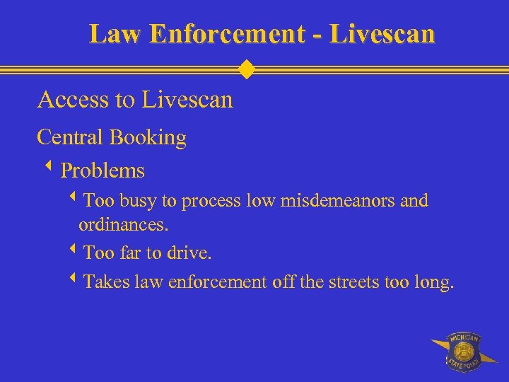 Law Enforcement - Livescan Access to Livescan Central Booking w. Problems w. Too busy