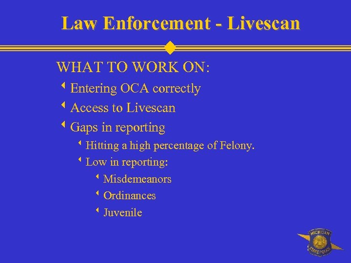 Law Enforcement - Livescan WHAT TO WORK ON: w. Entering OCA correctly w. Access