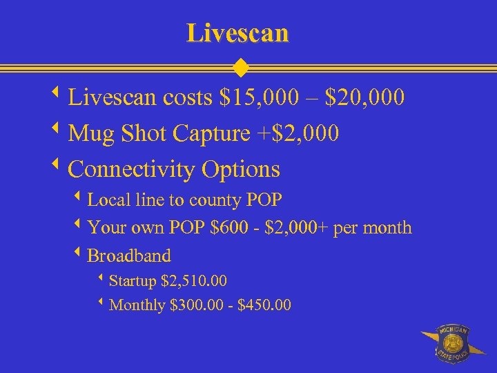 Livescan w. Livescan costs $15, 000 – $20, 000 w. Mug Shot Capture +$2,