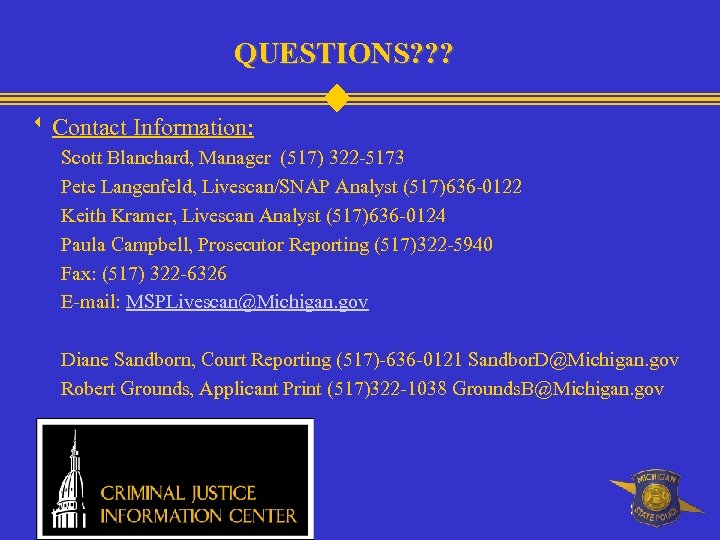 QUESTIONS? ? ? w Contact Information: Scott Blanchard, Manager (517) 322 -5173 Pete Langenfeld,