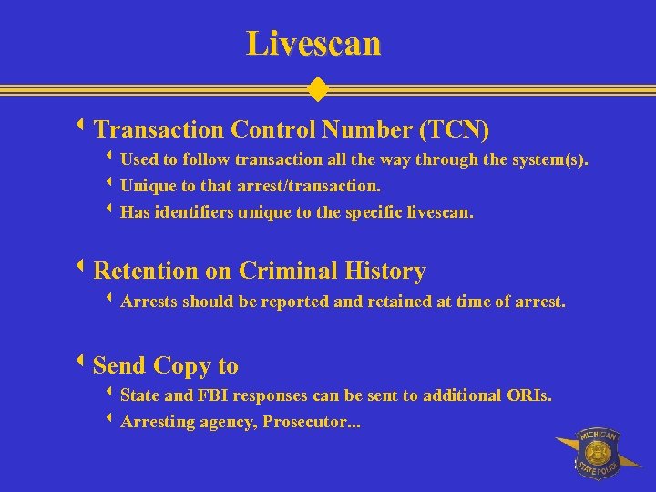 Livescan w. Transaction Control Number (TCN) w Used to follow transaction all the way