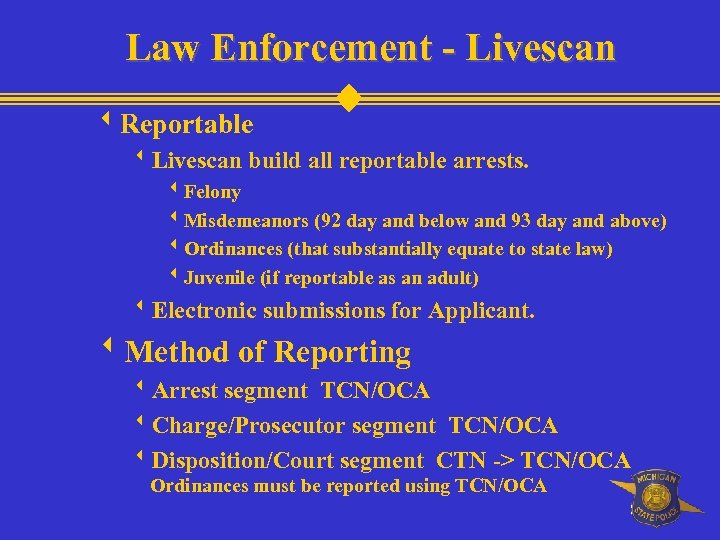 Law Enforcement - Livescan w. Reportable w. Livescan build all reportable arrests. w. Felony