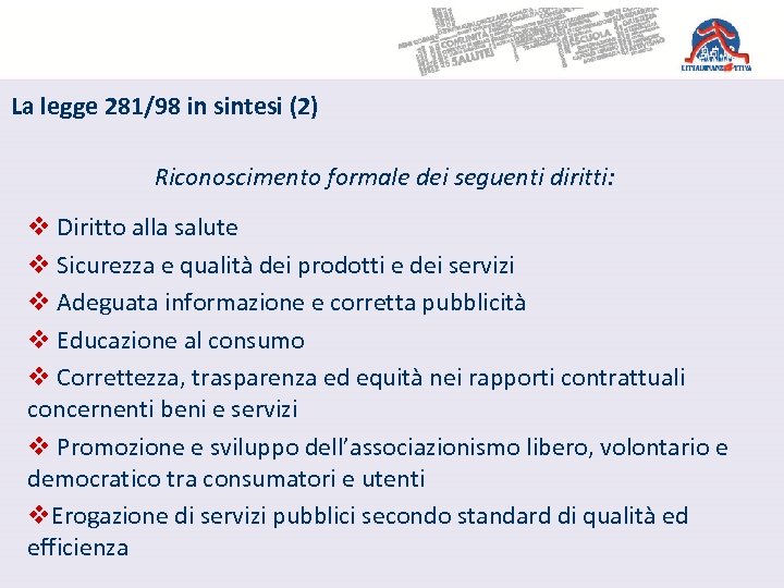 La legge 281/98 in sintesi (2) Riconoscimento formale dei seguenti diritti: v Diritto alla