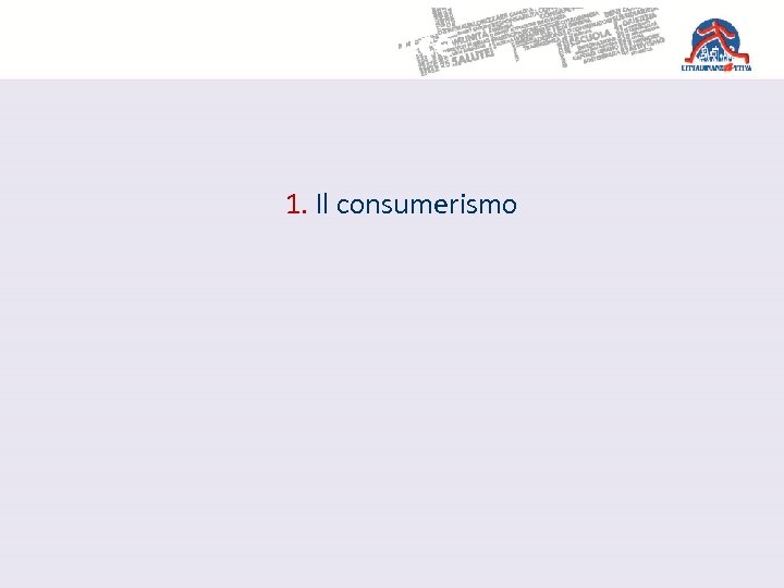 Indice 1. Il consumerismo 
