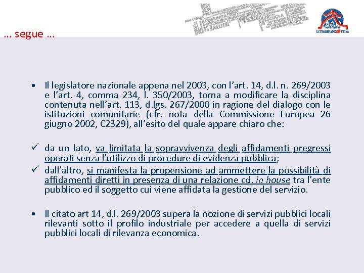 … segue … • Il legislatore nazionale appena nel 2003, con l’art. 14, d.