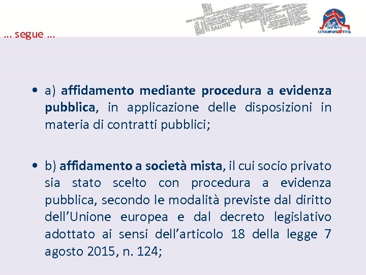 … segue … • a) affidamento mediante procedura a evidenza pubblica, in applicazione delle